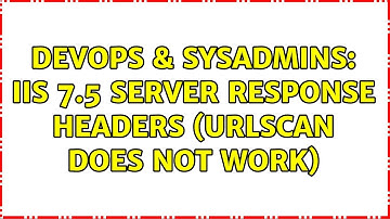 DevOps & SysAdmins: IIS 7.5 Server response headers (UrlScan does not work) (2 Solutions!!)