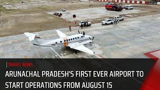 Arunachal Pradeshs First Ever Airport To Start Operations From August 15