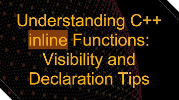 Understanding C++ inline Functions: Visibility and Declaration Tips