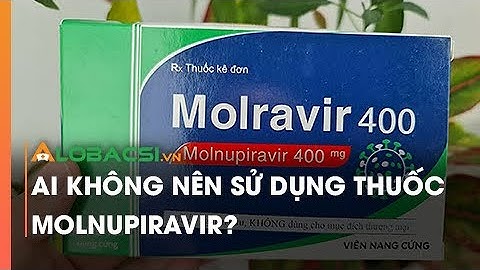 Ai Không Nên Sử Dụng Thuốc Molnupiravir?