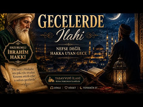 Gecelerde | Erzurumlu İbrahim Hakkı Hazretleri | Tasavvufi İlahi