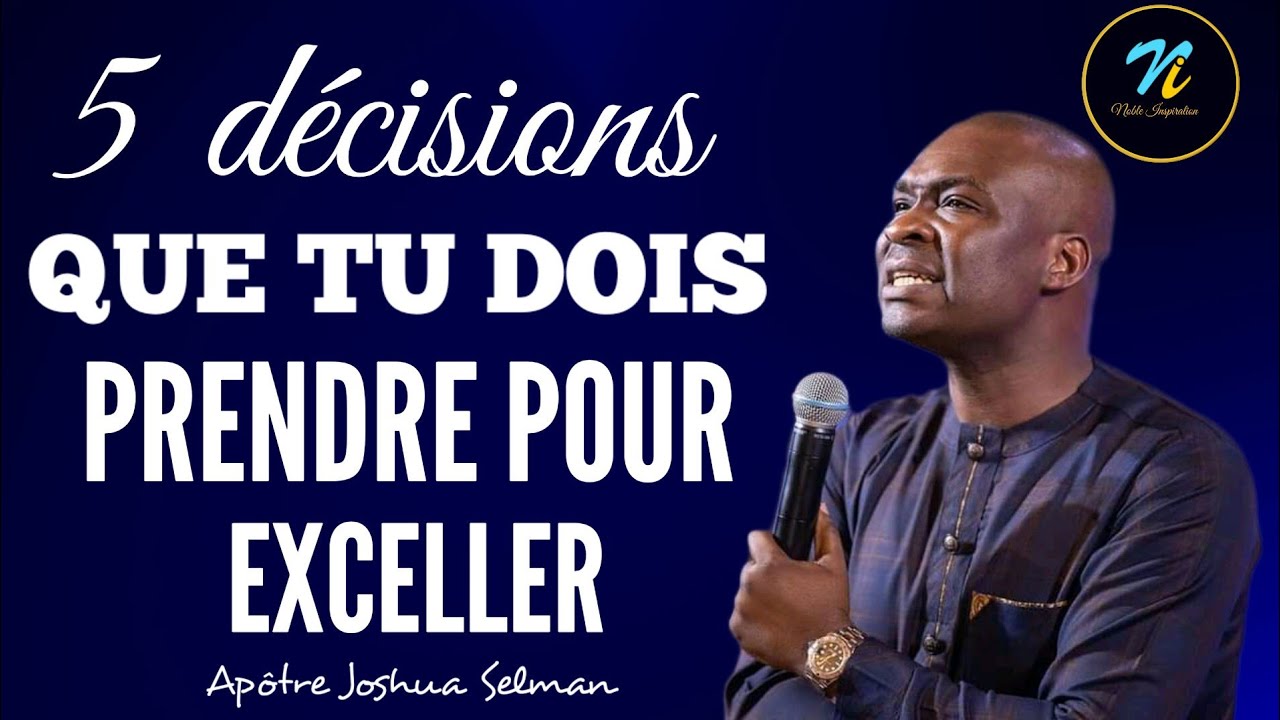 Cinq décisions que tu devrais prendre pour exceller|Apôtre Joshua Selman en Français