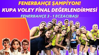 Fenerbahçe Şampiyon | Kupa Voley Final | Fenerbahçe 3 - 1 Eczacıbaşı