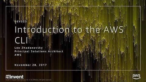 AWS re:Invent 2017: Introduction to the AWS CLI (DEV323)