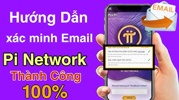 Hướng dẫn xác minh địa chỉ email Pi Network theo 2 cách thành công mới nhất
