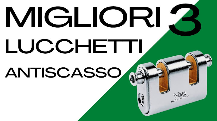 3 MIGLIORI LUCCHETTI ANTISCASSO