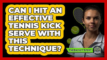 Can I Hit An Effective Tennis Kick Serve With This Technique? - The Racket Xpert