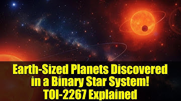 Earth-Sized Planets Discovered in a Binary Star System! TOI-2267 Explained