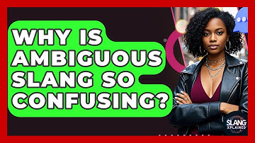 Why Is Ambiguous Slang So Confusing? - SlangXplained