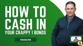 Stop Wasting Money on I Bonds  Cash Them in Now!