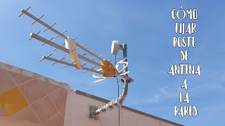 CÓMO FIJAR POSTE DE ANTENA A LA PARED