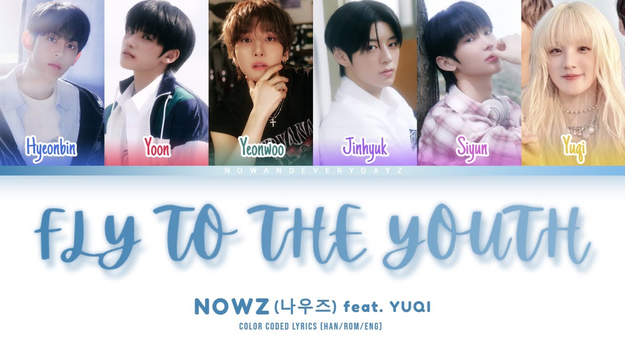 NOWZ (나우즈) - 'Fly to the youth (feat. YUQI)' Lyrics (Color Coded Lyrics) NOWZ (나우즈) - 'Fly to the youth (feat. YUQI)' Lyrics (Color Coded Lyrics)