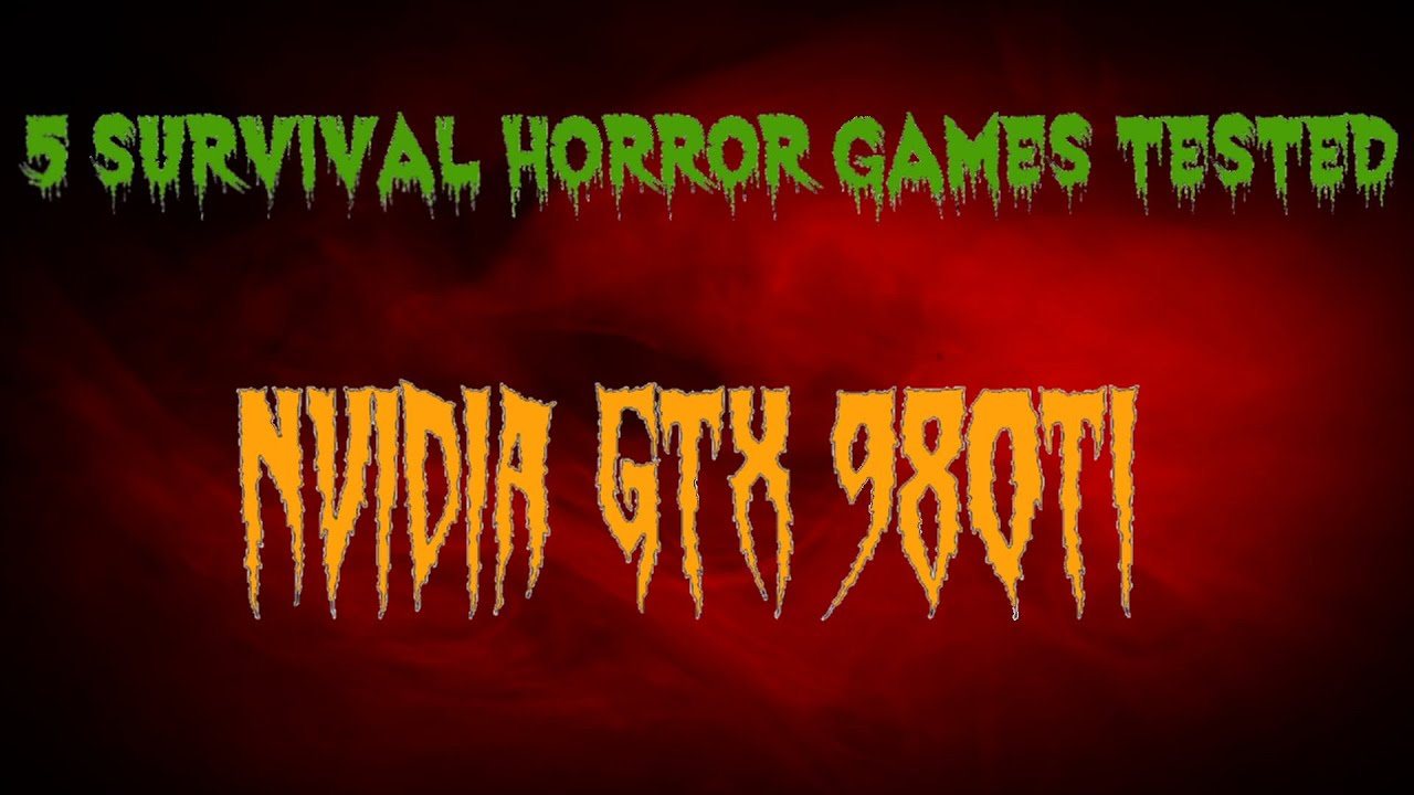 5 Survival Horror Games on GTX 980 TI