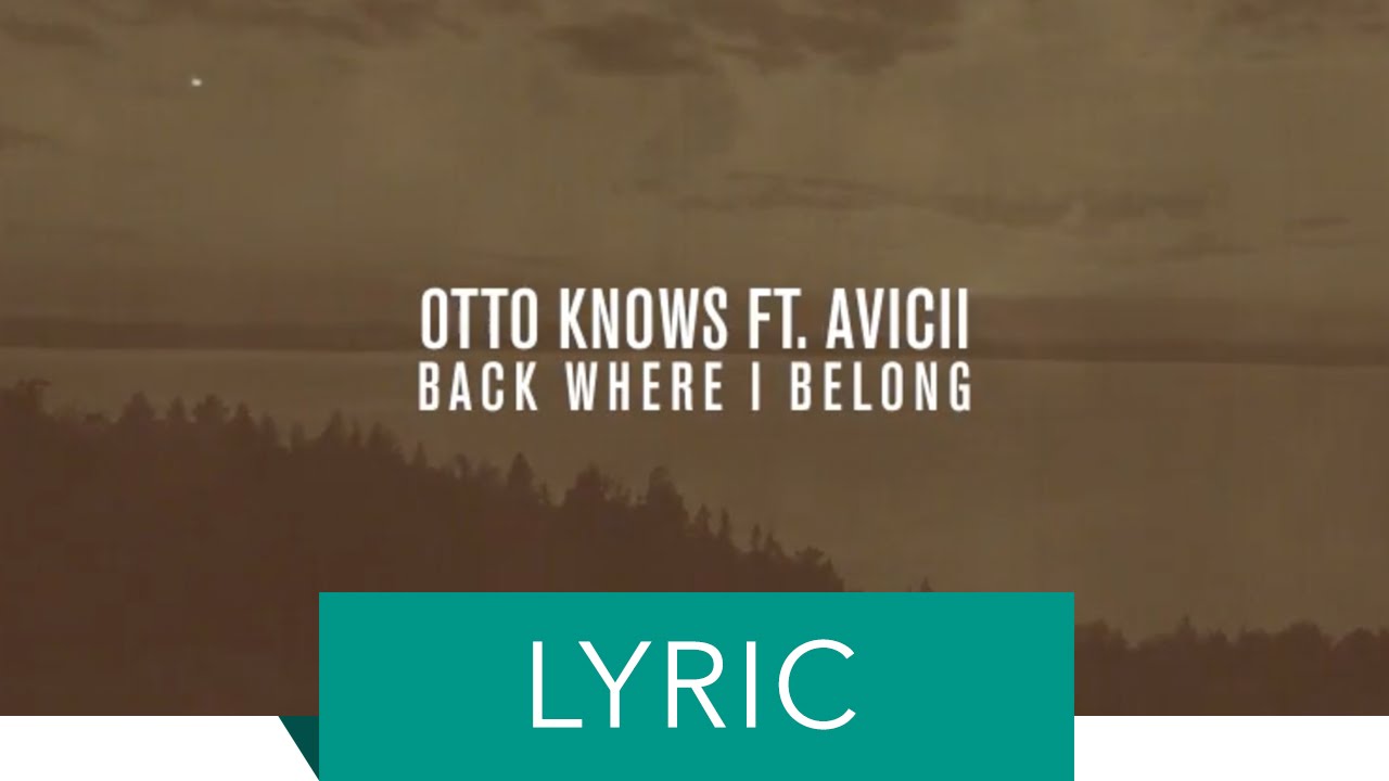 Otto Knows feat. Avicii - Back Where I Belong (Lyric Video)