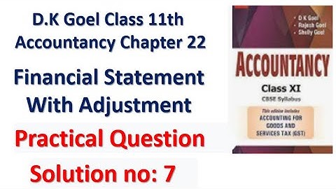 D.K Goel Financial Statement with Adjustment Solution 7