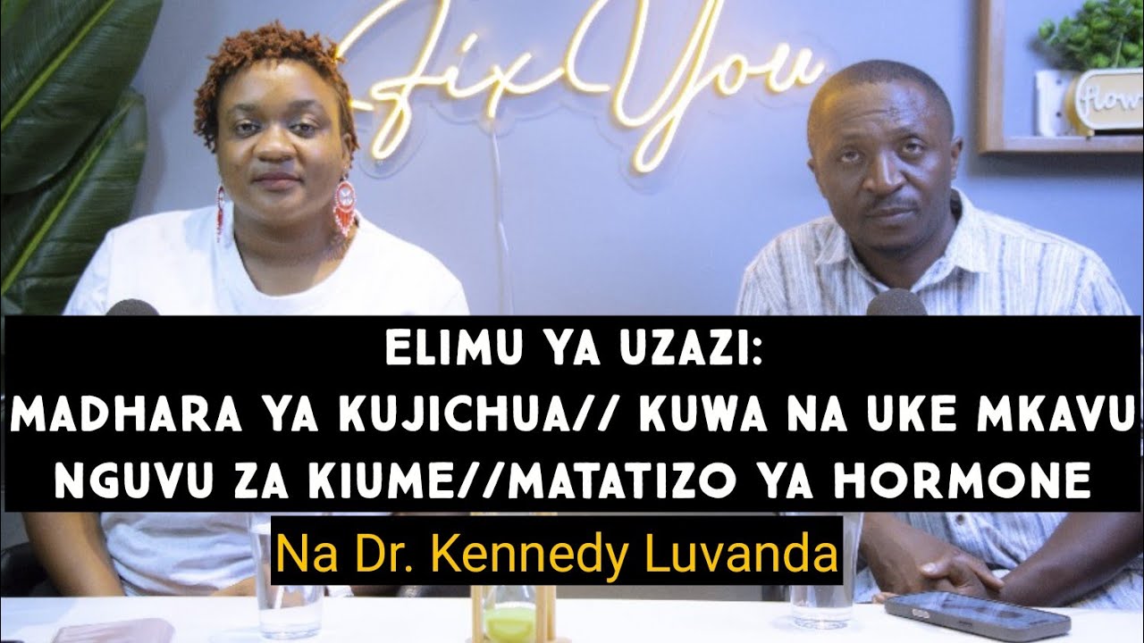 FixYou:MATATIZO YA HORMONE//MADHARA YA KUJICHUA//UKE MKAVU//NGUVU ZA KIUME NA DR.KENNEDY LUVANDA