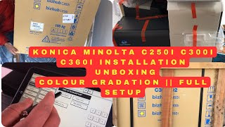 : KONICA MINOLTA C250i C300i C360i FULL INSTALLATION AND UNBOXING / COLOUR GRADATION || FULL SETUP