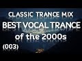 Classic Trance Mix - Best Vocal Trance of the 2000's (003)