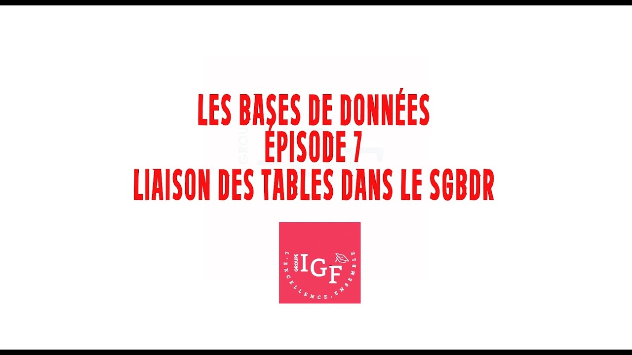 Groupe IGF   Les bases de données   Episode 7   Liaison des tables dans Access