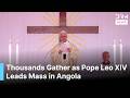 Pope Leo XIV Delivers Strong Message During Historic Saurimo Mass in Angola | AK1G