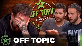 Off Topic: Ep. 13 - You’ve Aged Like a Heroin Addict