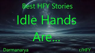 Best HFY Stories: Idle Hands Are...