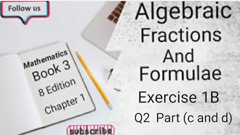 D3 CHAPTER 1 Ex 1B Q2 Part (c and d) Algebraic Fractions And Formulae (8 Edition )