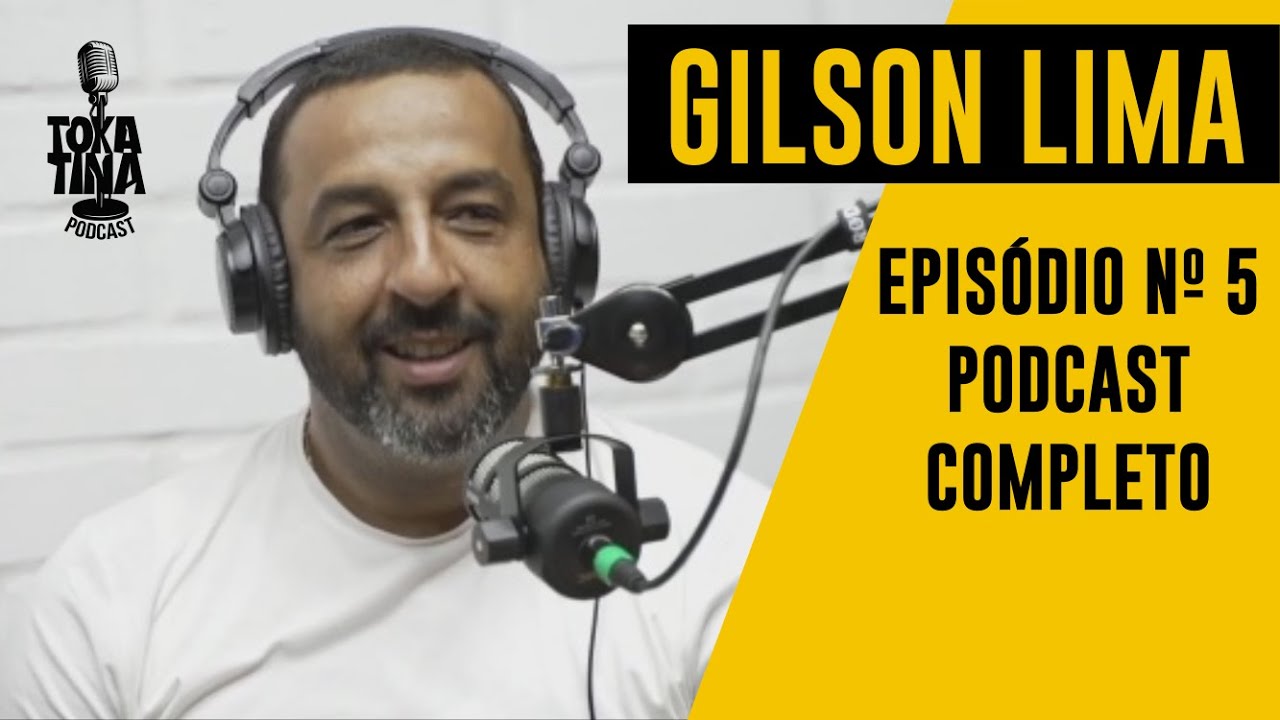 GILSON LIMA - Tokatina Podcast #5