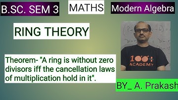 B.SC. Sem (3); MATHS. Algebra; “ Ring Theory “ || Theorem on Ring # 01 ||. BY- A. Prakash.