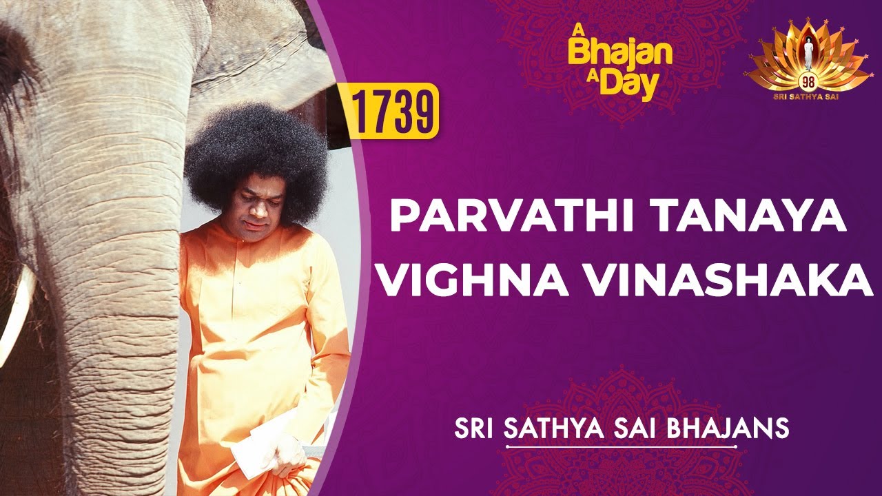 1739   Parvathi Tanaya Vighna Vinashaka  Sri Sathya Sai Bhajans