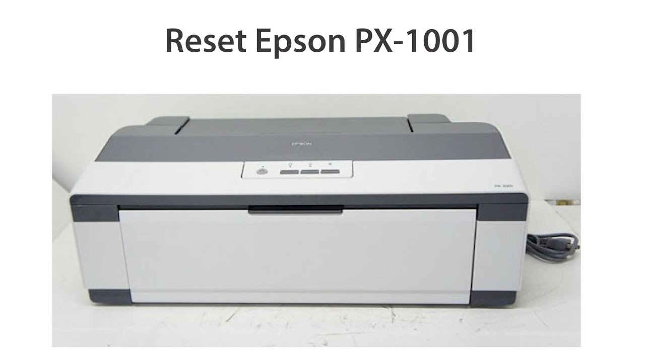 Hướng Dẫn Reset Máy In Epson PX1001: Phần Mềm Reset Tràn Bộ Nhớ Hiệu Quả