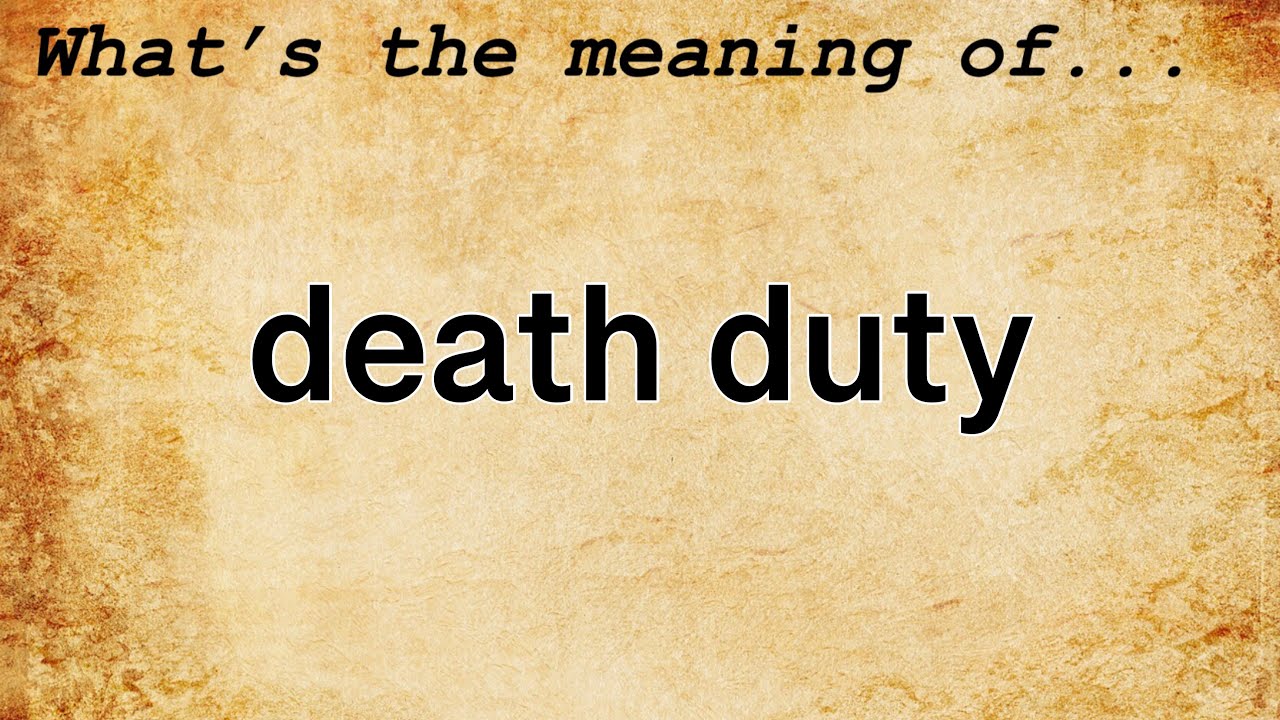 Death Duty Meaning Definition of Death Duty YouTube