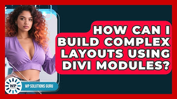 How Can I Build Complex Layouts Using Divi Modules? - WP Solutions Guru