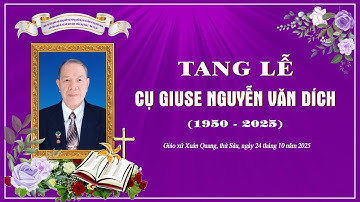 LỄ TANG CỤ GIUSE NGUYỄN VĂN DÍCH