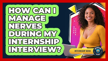 How Can I Manage Nerves During My Internship Interview? - Internship Hero
