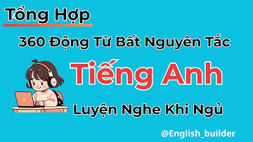 360 Động Từ Bất Quy Tắc |360 Irregular verbs I Luyện Nghe Tiếng Anh I English_builder
