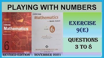 PLAYING WITH NUMBERS EXERCISE 9(E). QUESTIONS 3 TO 8