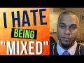 I hate being “mixed”