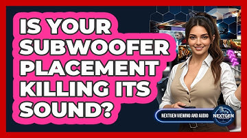 Is Your Subwoofer Placement Killing Its Sound? - NextGen Viewing and Audio