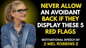 NEVER ALLOW AN AVOIDANT BACK IF THEY DISPLAY THESE 5 RED FLAGS| Mel Robbins Best Motivational Speech