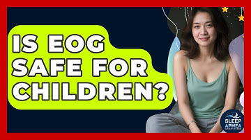 Is EOG Safe For Children? - Sleep Apnea Support Network