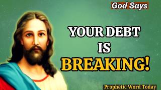 God Says: YOUR DEBT IS BREAKING! Sudden Breakthrough & Open Heaven | Prophetic Word Today