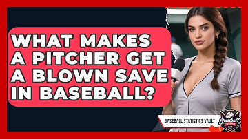 What Makes A Pitcher Get A Blown Save In Baseball? - Baseball Statistics Vault