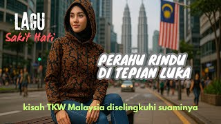 Lagu Kisah TKW - PERAHU RINDU DI TEPIAN LUKA - Sakit Karena Penghianatan