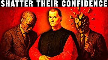 How to Shatter Anyone’s Confidence Before They Compete With You - Machiavelli