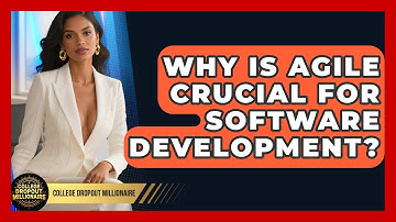 Why Is Agile Crucial For Software Development? - College Dropout Millionaire