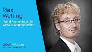 Neural Augmentation for Wireless Communication with Max Welling - #398
