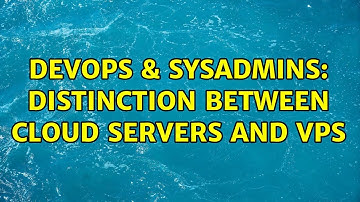 DevOps & SysAdmins: Distinction between Cloud Servers and VPS (4 Solutions!!)