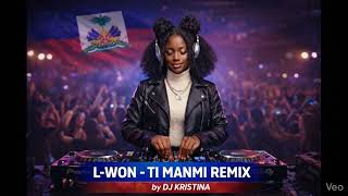 L-WON – TI MANMI (Remix) 🔥 | DJ KRISTINA | Haitian Compas Remix 2026