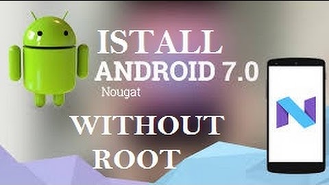 Install Android Nougat 7.01 Without Root